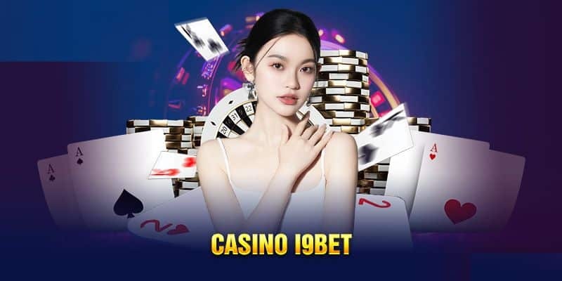 Giới thiệu thông tin về sảnh Casino I9bet