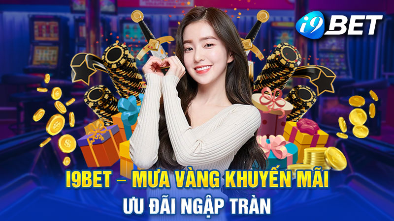 Đôi nét cơ bản về các chương trình khuyến Mãi I9BET
