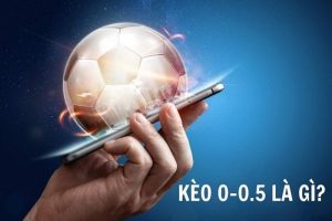 Bí quyết chơi kèo 0/0.5 là gì?