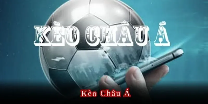 Kinh nghiệm chơi kèo Châu Á với tỷ lệ thắng cao