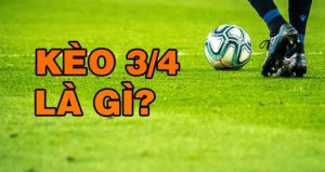 Chiến lược hiệu quả khi chơi kèo 3/4 là gì?
